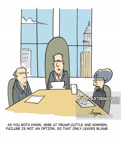 'As you both know, here at Frump, Cuttle and Howsen, failure is not an option, so that only leaves blame.'