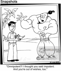 "Omnipotent?! I thought you said impotent. And you're out of wished, too."