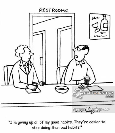 'I'm giving up all of my good habits. They're easier to stop doing than bad habits.'