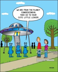 'We are from the planet Condescendia. Take us to your cute little leader.'